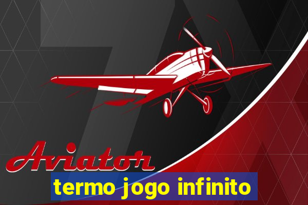 termo jogo infinito